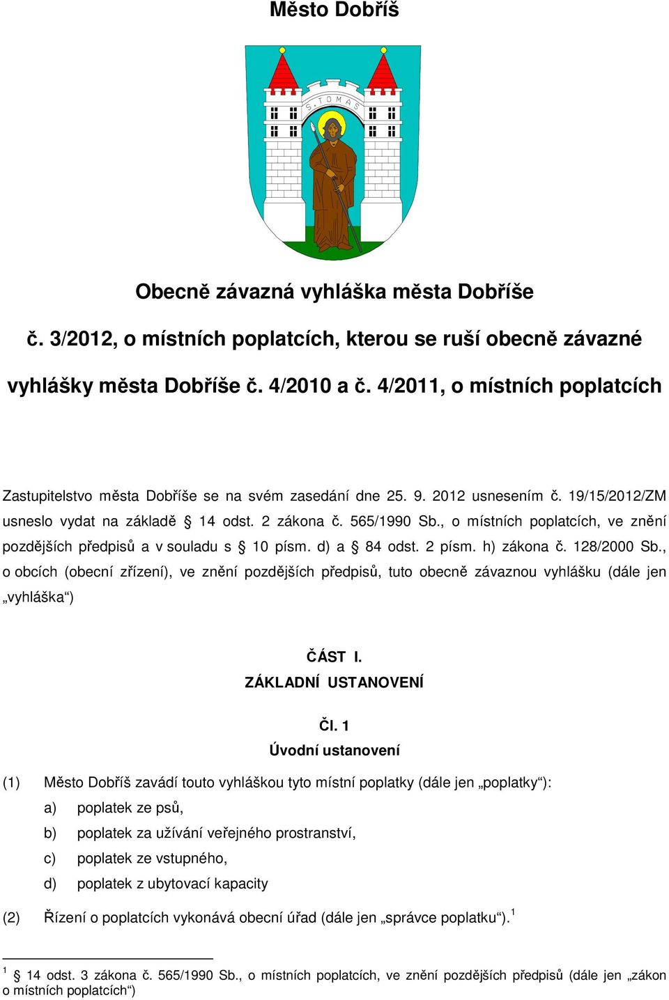 , o místních poplatcích, ve znění pozdějších předpisů a v souladu s 10 písm. d) a 84 odst. 2 písm. h) zákona č. 128/2000 Sb.