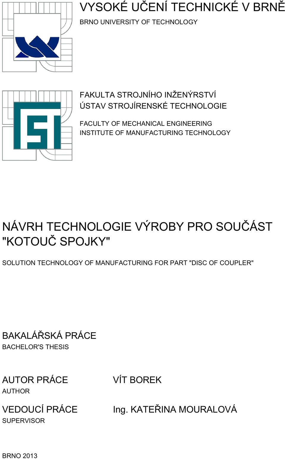 TECHNOLOGIE VÝROBY PRO SOUČÁST "KOTOUČ SPOJKY" SOLUTION TECHNOLOGY OF MANUFACTURING FOR PART "DISC OF