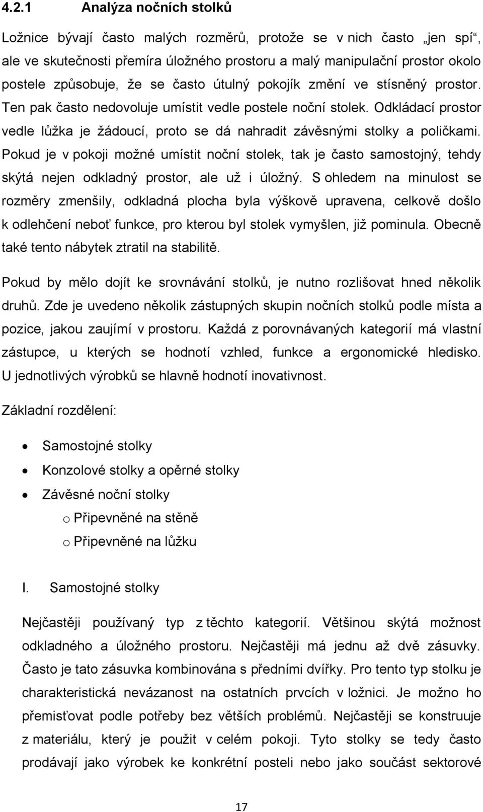 Odkládací prostor vedle lůţka je ţádoucí, proto se dá nahradit závěsnými stolky a poličkami.