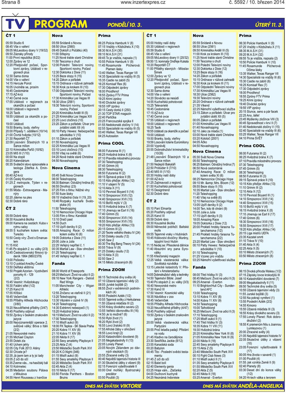 Prima ČT 1 Nova Prima 05:59 Studio 6 08:45 Vše o vaření 09:05 McLeodovy dcery V (19/32) 09:50 Zázraky přírody 11:00 První republika (8/22) 12:00 Zprávy ve 12 12:20 Předpověď počasí, Sportovní zprávy,