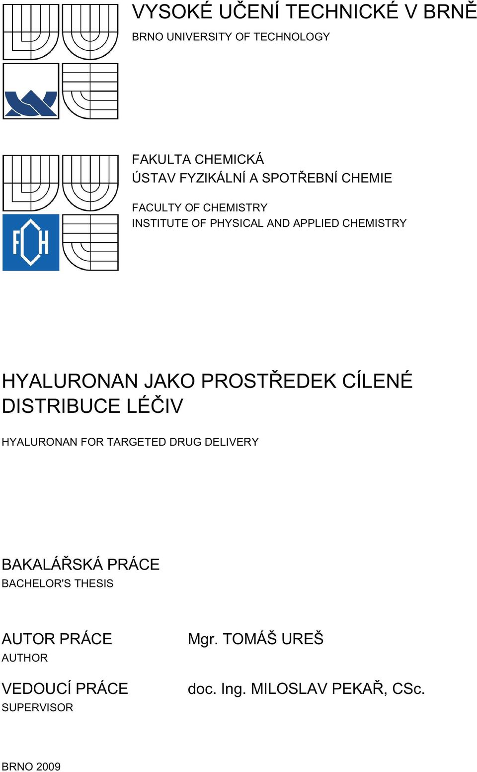 PROSTŘEDEK CÍLENÉ DISTRIBUCE LÉČIV HYALURONAN FOR TARGETED DRUG DELIVERY BAKALÁŘSKÁ PRÁCE BACHELOR'S
