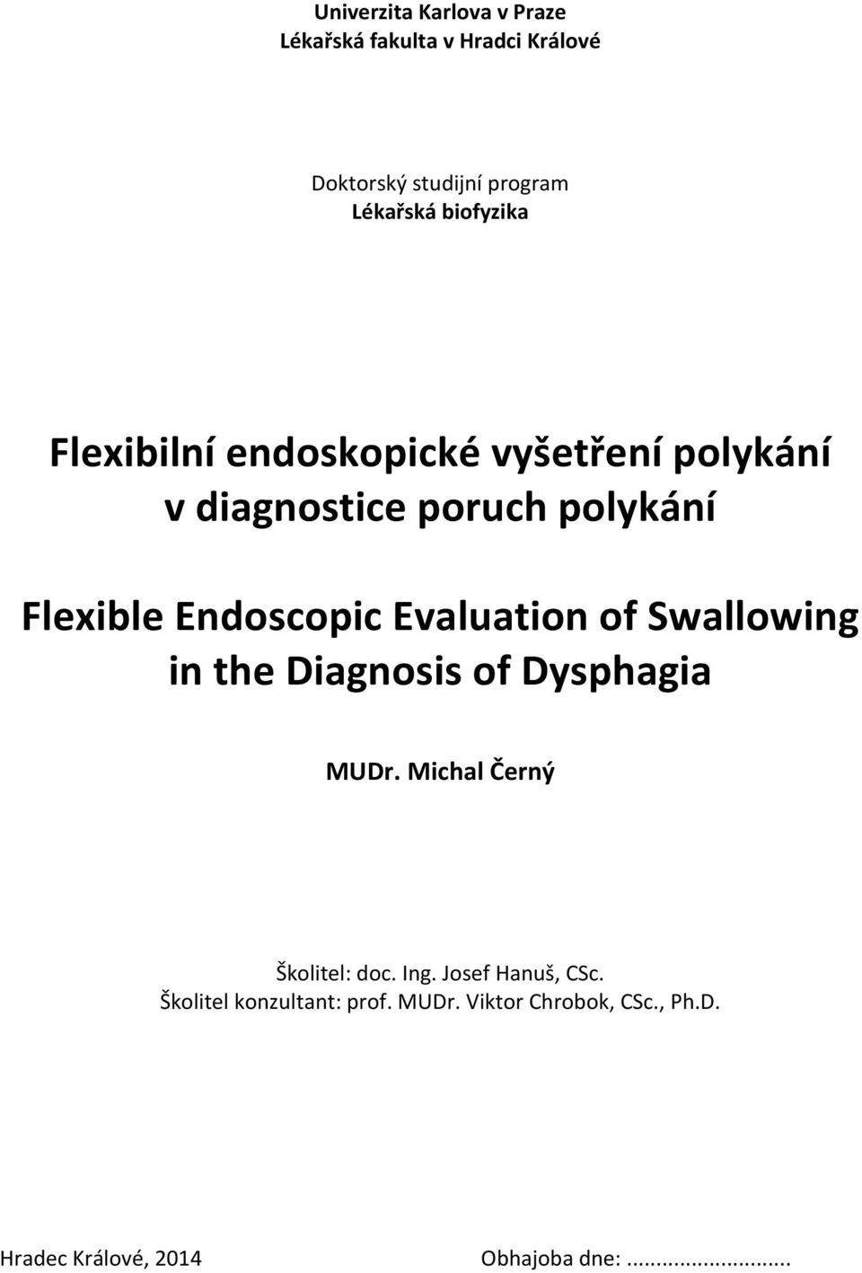 Evaluation of Swallowing in the Diagnosis of Dysphagia MUDr. Michal Černý Školitel: doc. Ing.