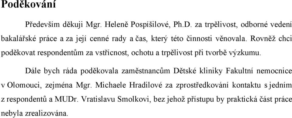 Rovněţ chci poděkovat respondentům za vstřícnost, ochotu a trpělivost při tvorbě výzkumu.