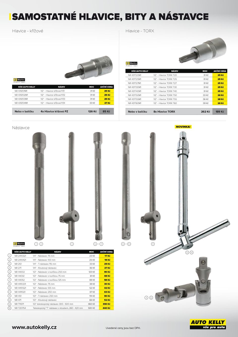 Hlavice TORX T0 Kč 6 Kč NR TM /" - Hlavice TORX T 6 Kč 8 Kč NR T60M /" - Hlavice TORX T60 8 Kč 9 Kč Nebo v balíčku x Hlavice křížová PZ 6 Kč 8 Kč Nebo v balíčku 8x Hlavice TORX 6 Kč 89 Kč Nástavce 7