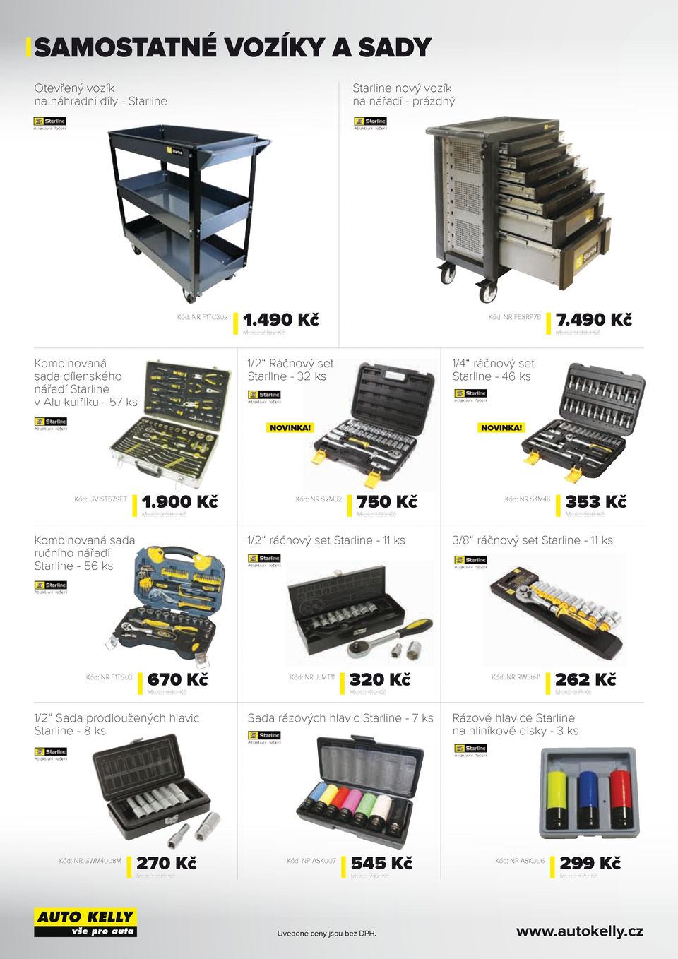 Kč Kód: NR SM6 Kč MOC: 6 Kč Kombinovaná sada ručního nářadí Starline - 6 ks / ráčnový set Starline - ks /8 ráčnový set Starline - ks Kód: NR FTS0 670 Kč MOC: 890 Kč Kód: NR JJMT 0 Kč MOC: Kč Kód: