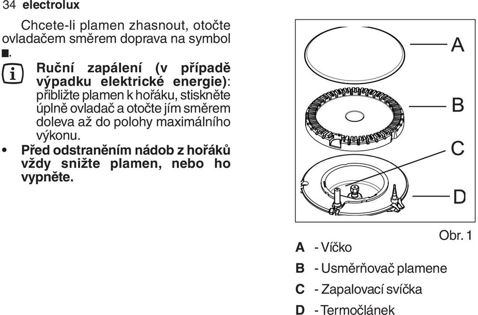 ovladač a otočte jím směrem doleva až do polohy maximálního výkonu.