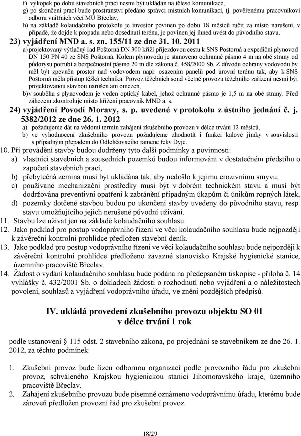 dosednutí terénu, je povinen jej ihned uvést do původního stavu. 23) vyjádření MND a. s. zn. 155/11 ze dne 31. 10.