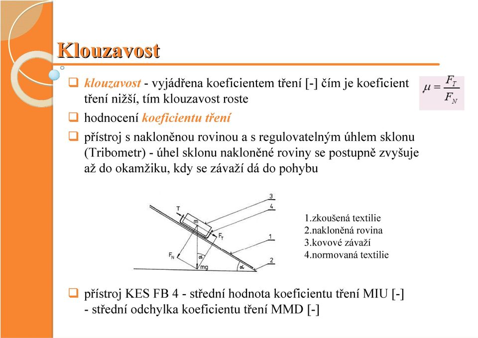 roviny se postupně zvyšuje až do okamžiku, kdy se závaží dá do pohybu 1.zkoušená textilie 2.nakloněná rovina 3.