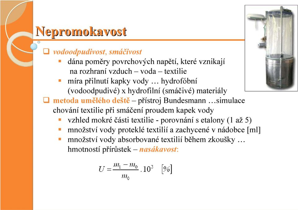 simulace chování textilie při smáčení proudem kapek vody vzhled mokré části textilie - porovnání s etalony (1 až 5) množství