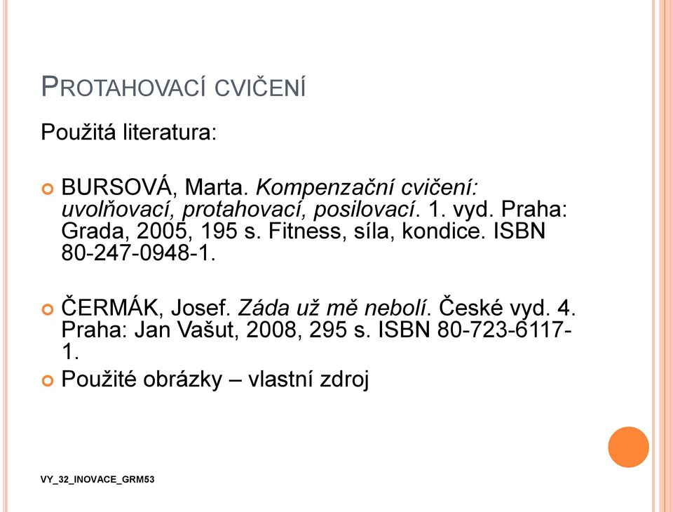 Praha: Grada, 2005, 195 s. Fitness, síla, kondice. ISBN 80-247-0948-1.