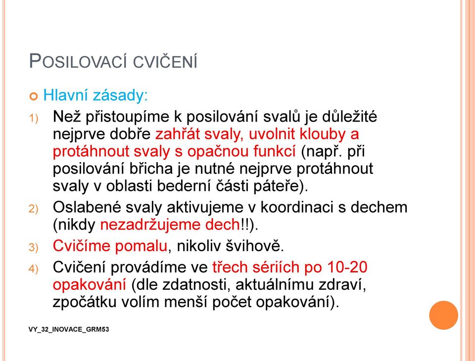 při posilování břicha je nutné nejprve protáhnout svaly v oblasti bederní části páteře).