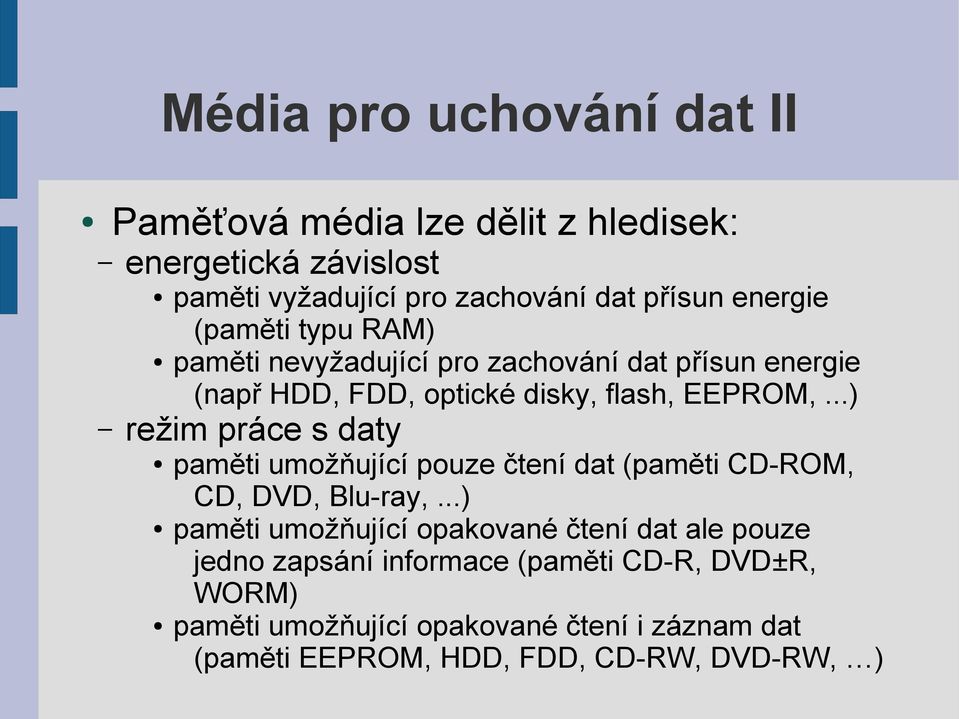 ..) režim práce s daty paměti umožňující pouze čtení dat (paměti CD-ROM, CD, DVD, Blu-ray,.