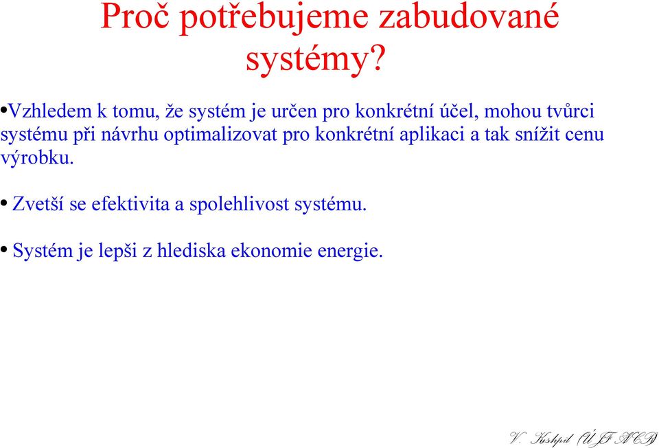 systému při návrhu optimalizovat pro konkrétní aplikaci a tak snížit