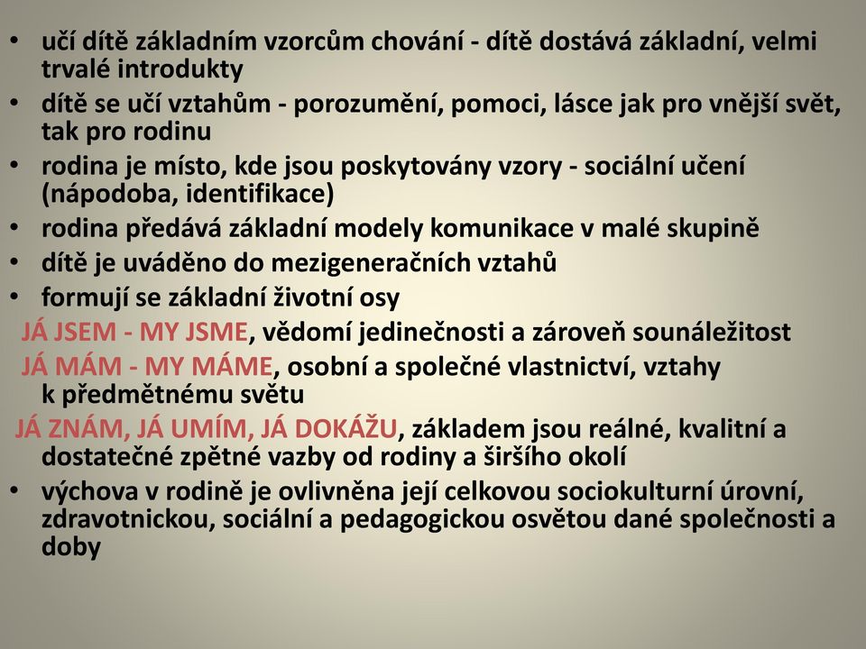 osy JÁ JSEM - MY JSME, vědomí jedinečnosti a zároveň sounáležitost JÁ MÁM - MY MÁME, osobní a společné vlastnictví, vztahy k předmětnému světu JÁ ZNÁM, JÁ UMÍM, JÁ DOKÁŽU, základem jsou