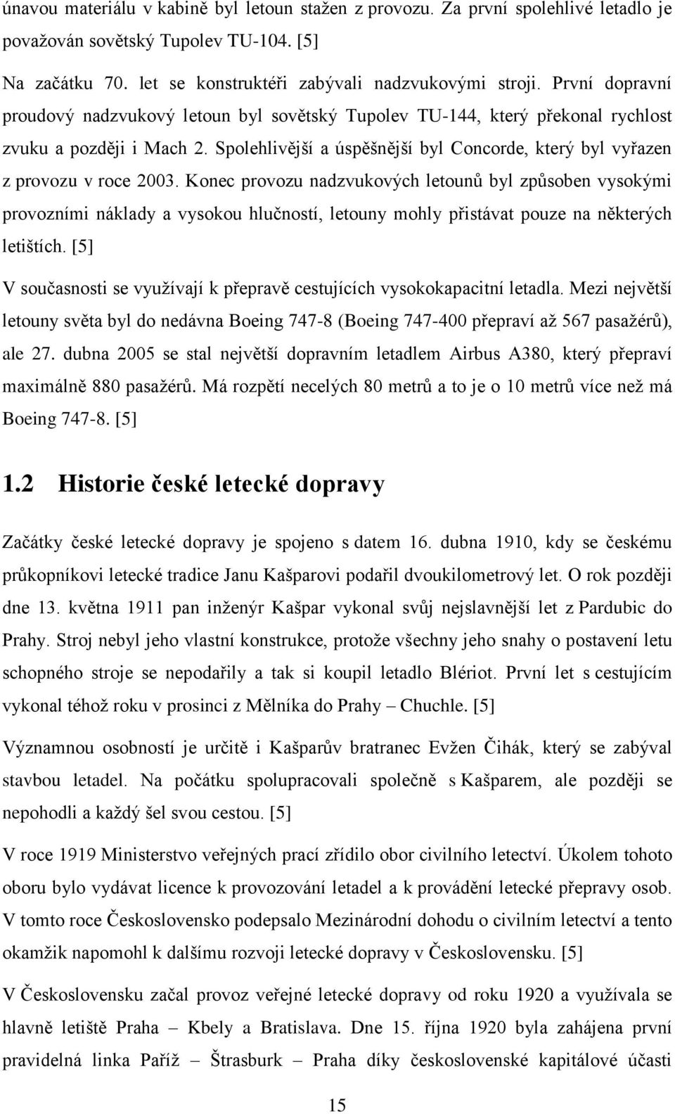 Spolehlivější a úspěšnější byl Concorde, který byl vyřazen z provozu v roce 2003.