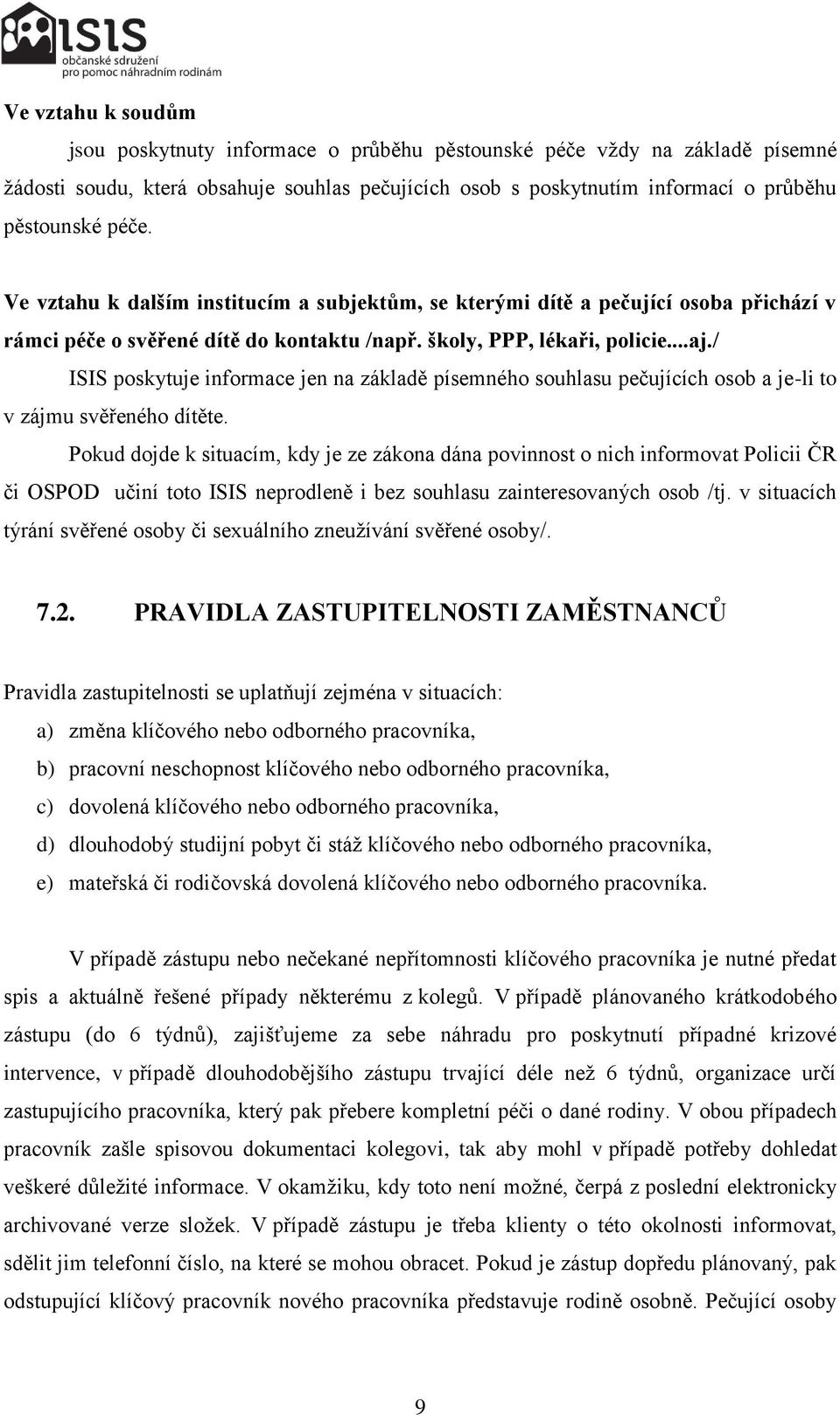 / ISIS poskytuje informace jen na základě písemného souhlasu pečujících osob a je-li to v zájmu svěřeného dítěte.