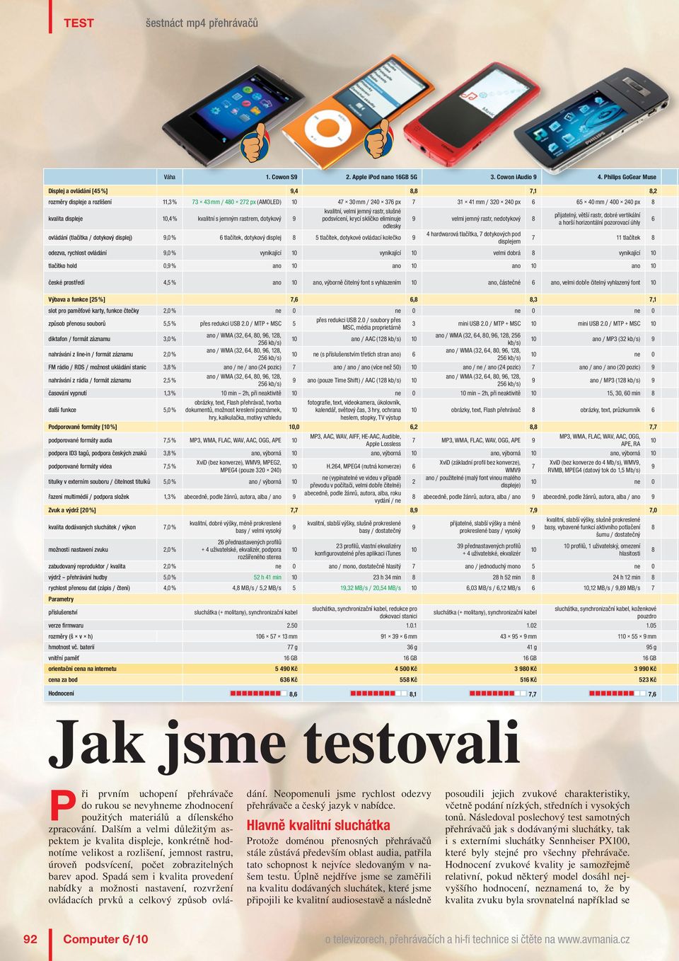 displeje 10,4 % kvalitní s jemným rastrem, dotykový kvalitní, velmi jemný rastr, slušné přijatelný, větší rastr, dobré vertikální podsvícení, krycí sklíčko eliminuje velmi jemný rastr, nedotykový a