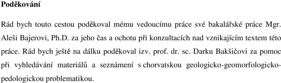za jeho čas a ochotu při konzultacích nad vznikajícím textem této práce.
