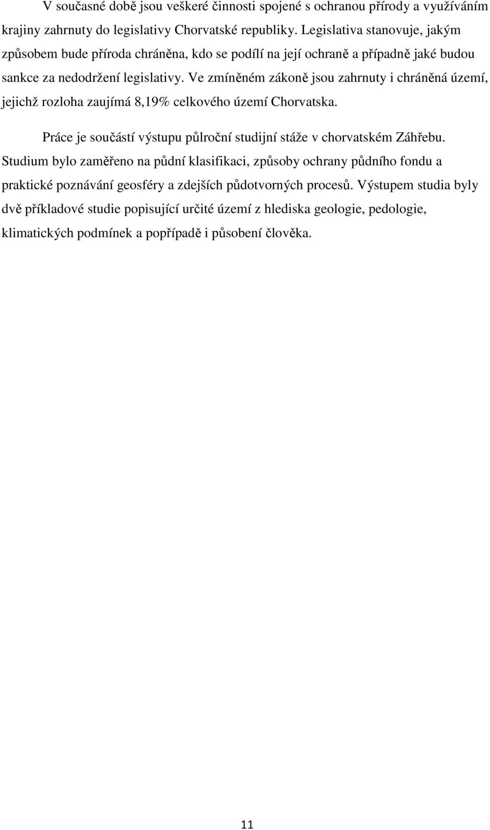 Ve zmíněném zákoně jsou zahrnuty i chráněná území, jejichž rozloha zaujímá 8,19% celkového území Chorvatska. Práce je součástí výstupu půlroční studijní stáže v chorvatském Záhřebu.