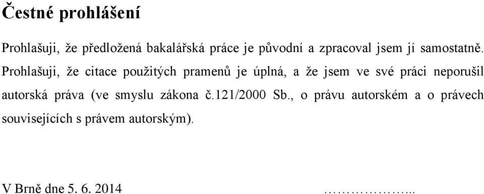 Prohlašuji, že citace použitých pramenů je úplná, a že jsem ve své práci