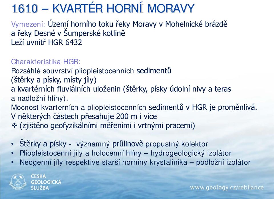 Mocnost kvarterních a pliopleistocenních sedimentů v HGR je proměnlivá.