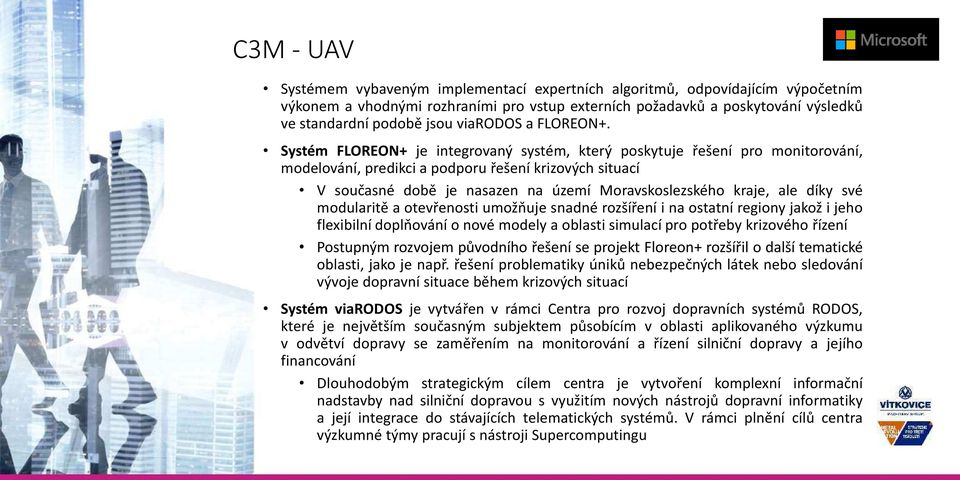 Systé FLOREON+ je i tegro a ý s sté, který poskytuje řeše í pro o itoro á í, odelo á í, predikci a podporu řeše í krizo ý h situa í V součas é do ě je nasazen na úze í Mora skoslezského kraje, ale