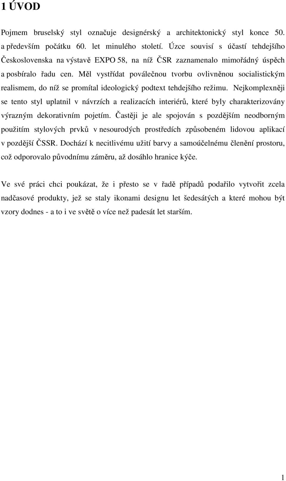 Měl vystřídat poválečnou tvorbu ovlivněnou socialistickým realismem, do níž se promítal ideologický podtext tehdejšího režimu.