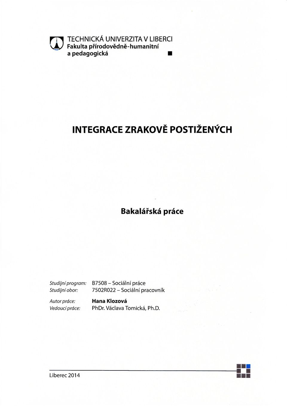 program: Studijní obor: Autor práce: Vedoucí práce: B7508 - Sociální práce