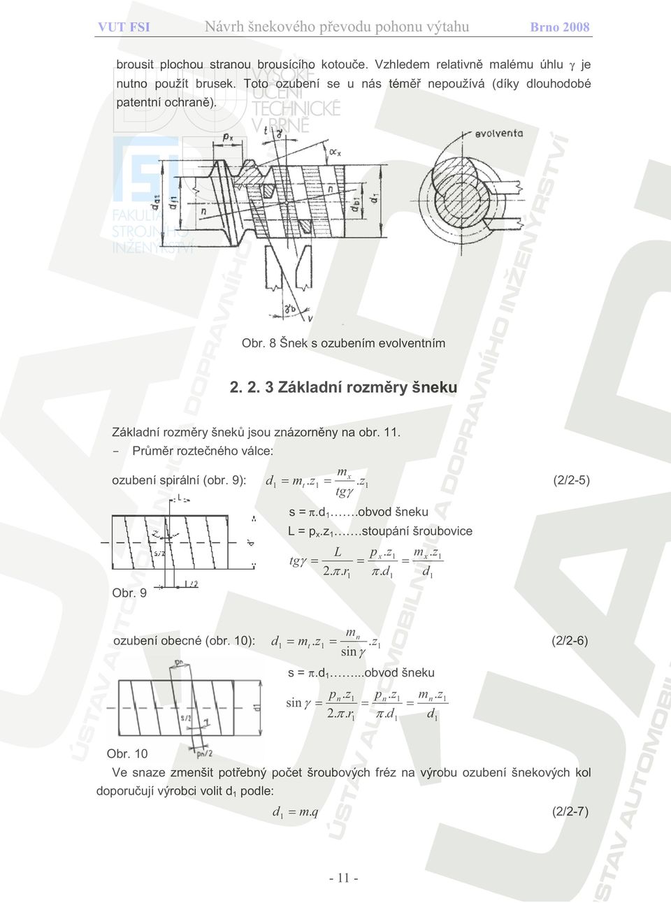 z1 tgγ (/-5) s = p.d1.obvod šneku L = px.z1.stoupání šroubovice tgγ = p.z m.z L = x 1 = x 1.π.r1 π.d1 d1 Obr. 9 ozubení obecné (obr. 10): d 1 = m t. z1 = mn. z1 sin γ (/-6) s = p.d1...obvod šneku sin γ = p n.