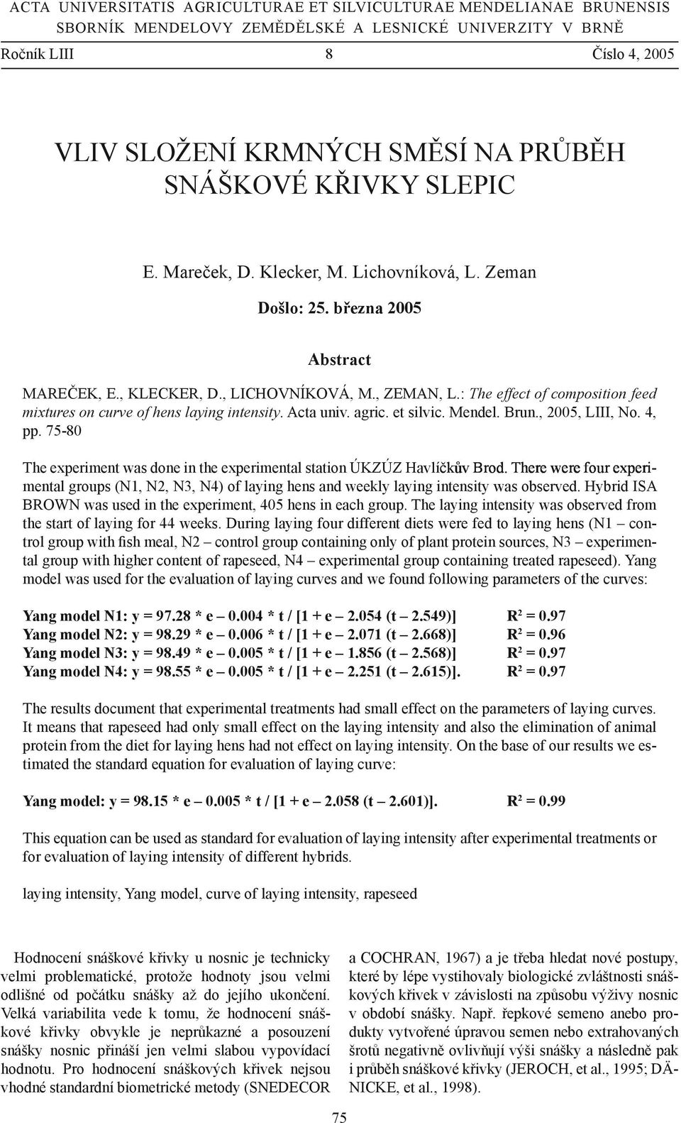 : The effect of composition feed mixtures on curve of hens laying intensity. Acta univ. agric. et silvic. Mendel. Brun., 2005, LIII, No. 4, pp.