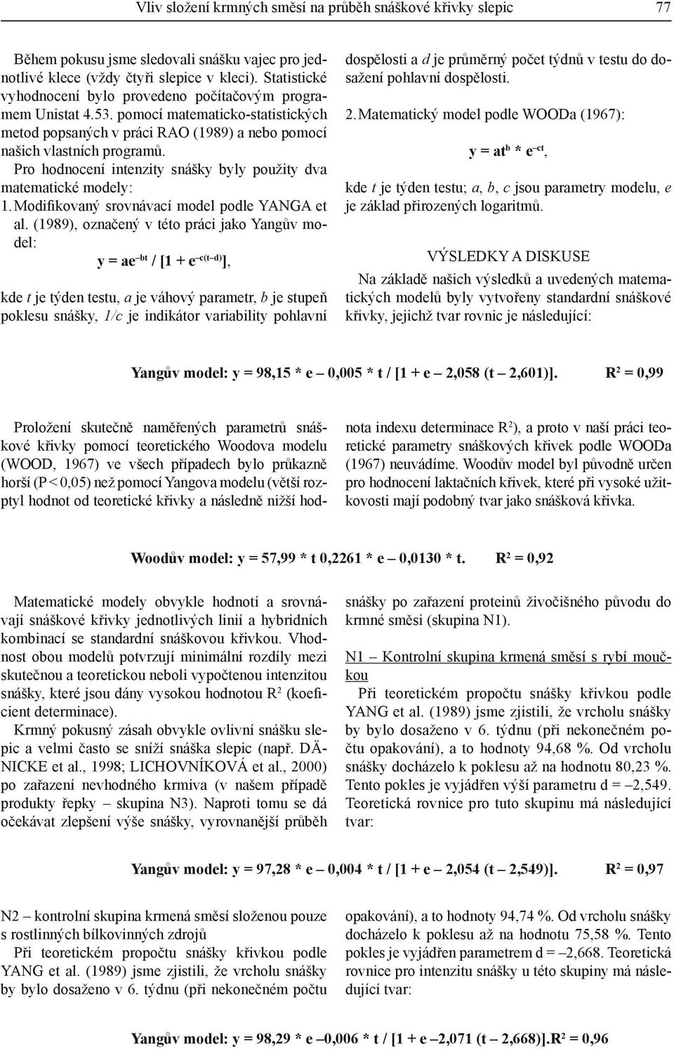 Pro hodnocení intenzity snášky byly použity dva matematické modely: 1. Modifikovaný srovnávací model podle YANGA et al.