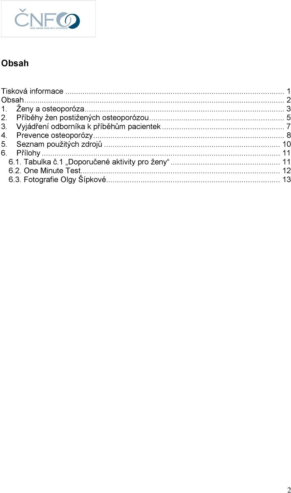 .. 7 4. Prevence osteoporózy... 8 5. Seznam použitých zdrojů... 10 6. Přílohy... 11 6.1. Tabulka č.