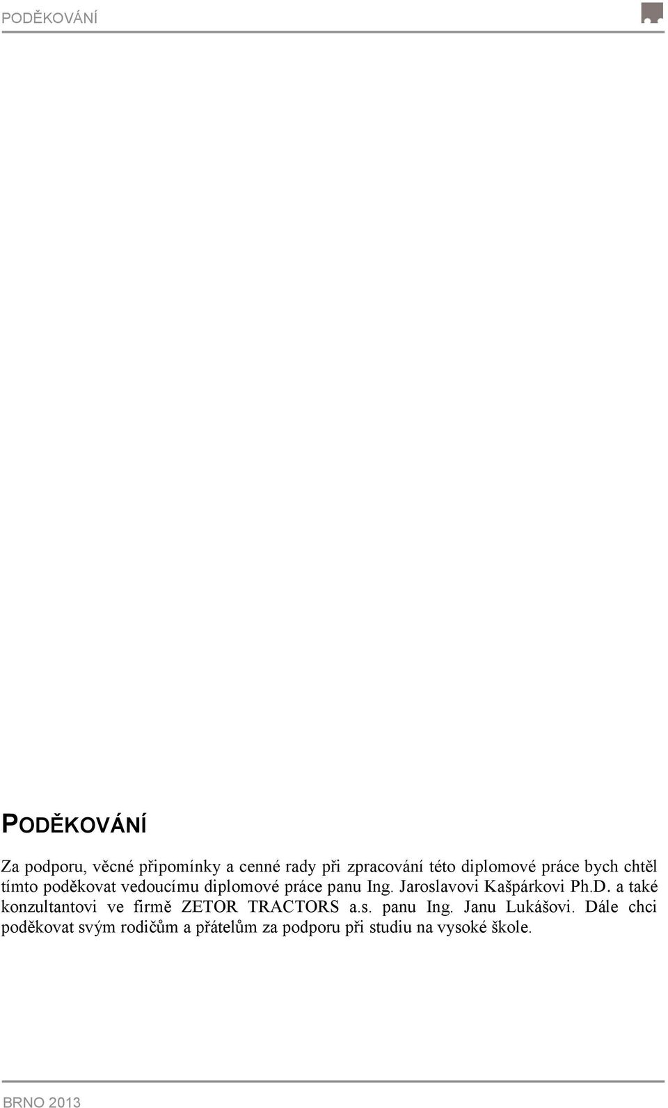 Jaroslavovi Kašpárkovi Ph.D. a také konzultantovi ve firmě ZETOR TRACTORS a.s. panu Ing.