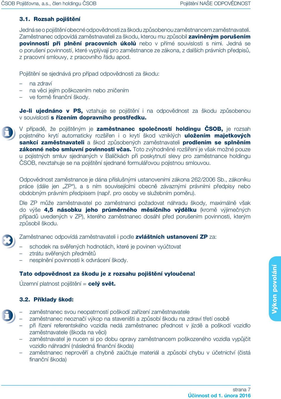 Jedná se o porušení povinností, které vyplývají pro zaměstnance ze zákona, z dalších právních předpisů, z pracovní smlouvy, z pracovního řádu apod.