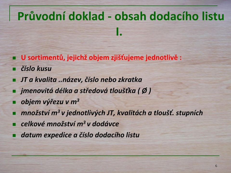 .název, číslo nebo zkratka jmenovitá délka a středová tloušťka ( Ø ) objem výřezu v