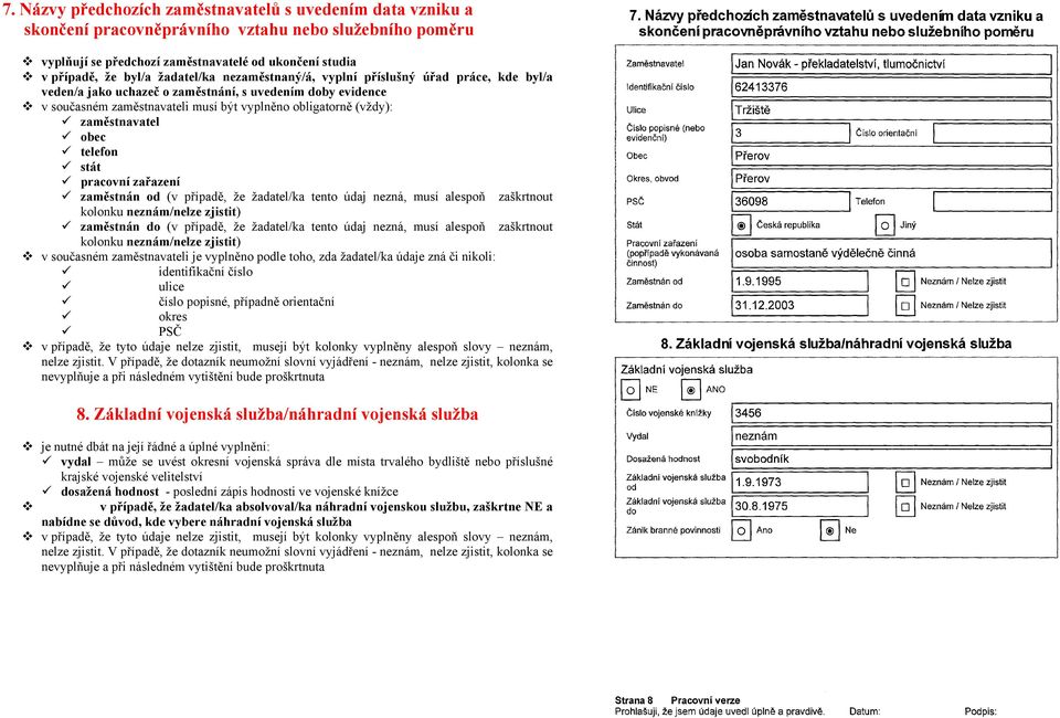 zaměstnavatel obec telefon stát pracovní zařazení zaměstnán od (v případě, že žadatel/ka tento údaj nezná, musí alespoň zaškrtnout kolonku neznám/nelze zjistit) zaměstnán do (v případě, že žadatel/ka