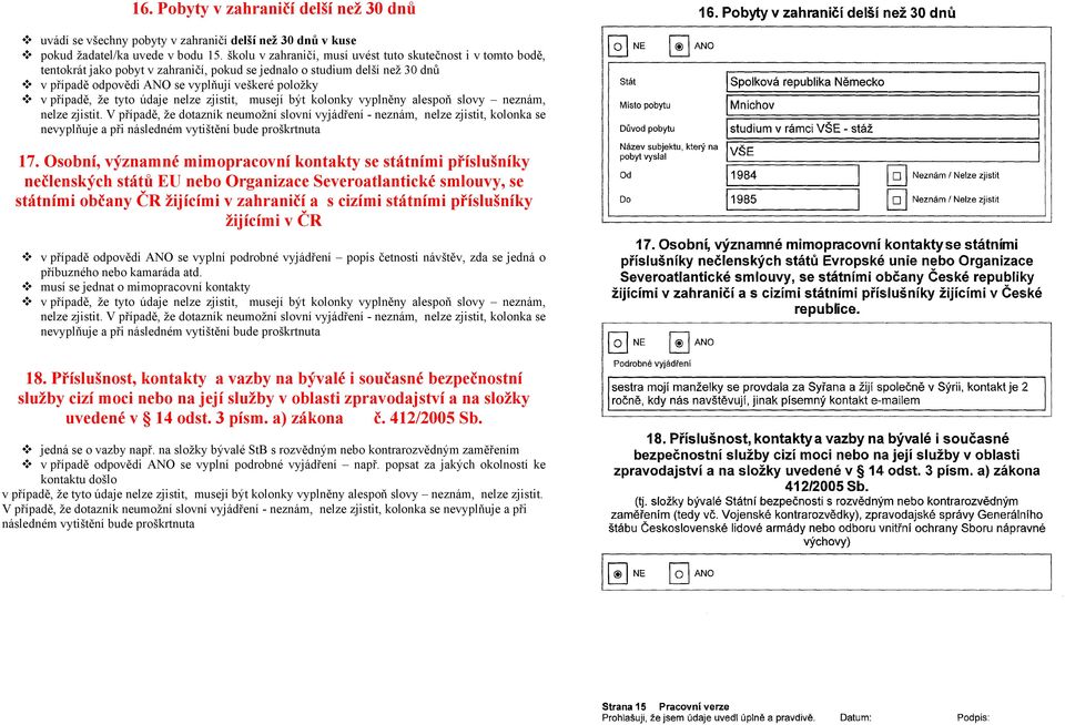 případě, že tyto údaje nelze zjistit, musejí být kolonky vyplněny alespoň slovy neznám, nelze zjistit.