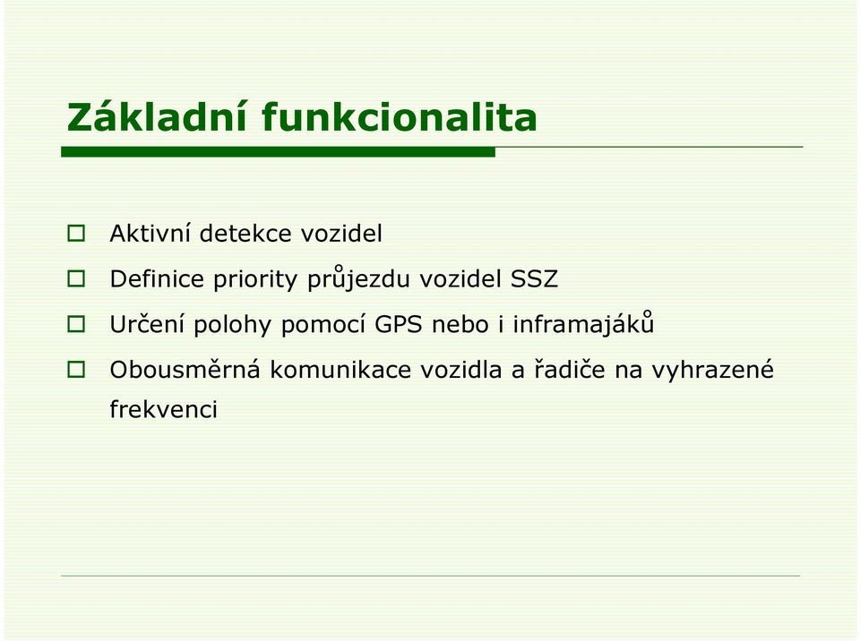 polohy pomocí GPS nebo i inframajáků Obousměrná