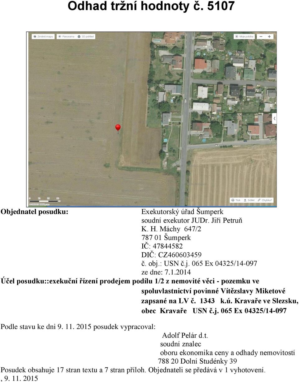 -097 ze dne: 7.1.2014 Účel posudku::exekuční řízení prodejem podílu 1/2 z nemovité věci - pozemku ve spoluvlastnictví povinné Vítězslavy Miketové zapsané na LV č. 1343 k.ú.