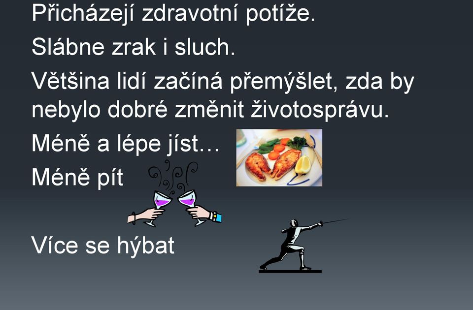 Většina lidí začíná přemýšlet, zda by