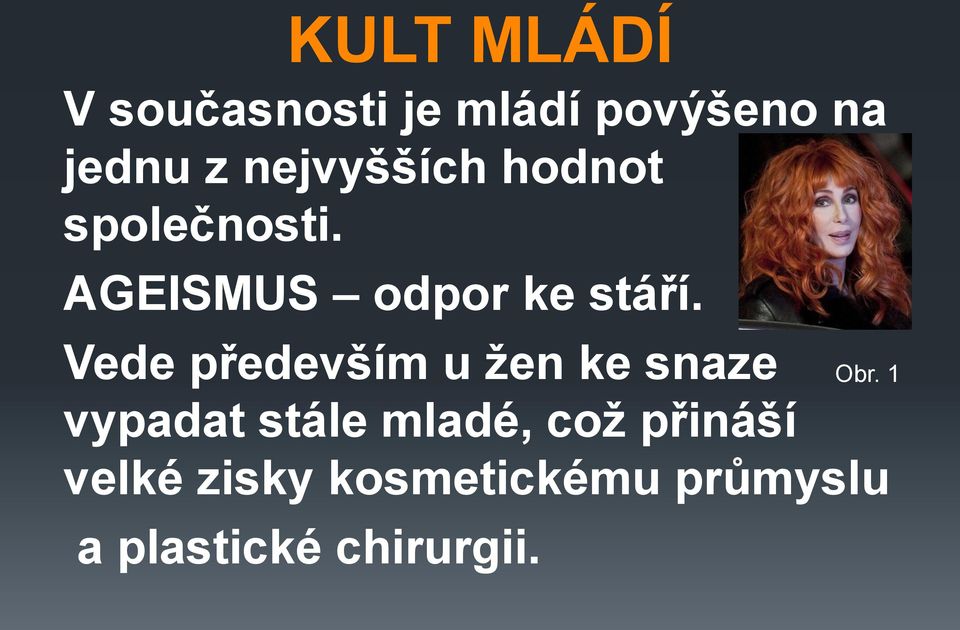 Vede především u žen ke snaze vypadat stále mladé, což