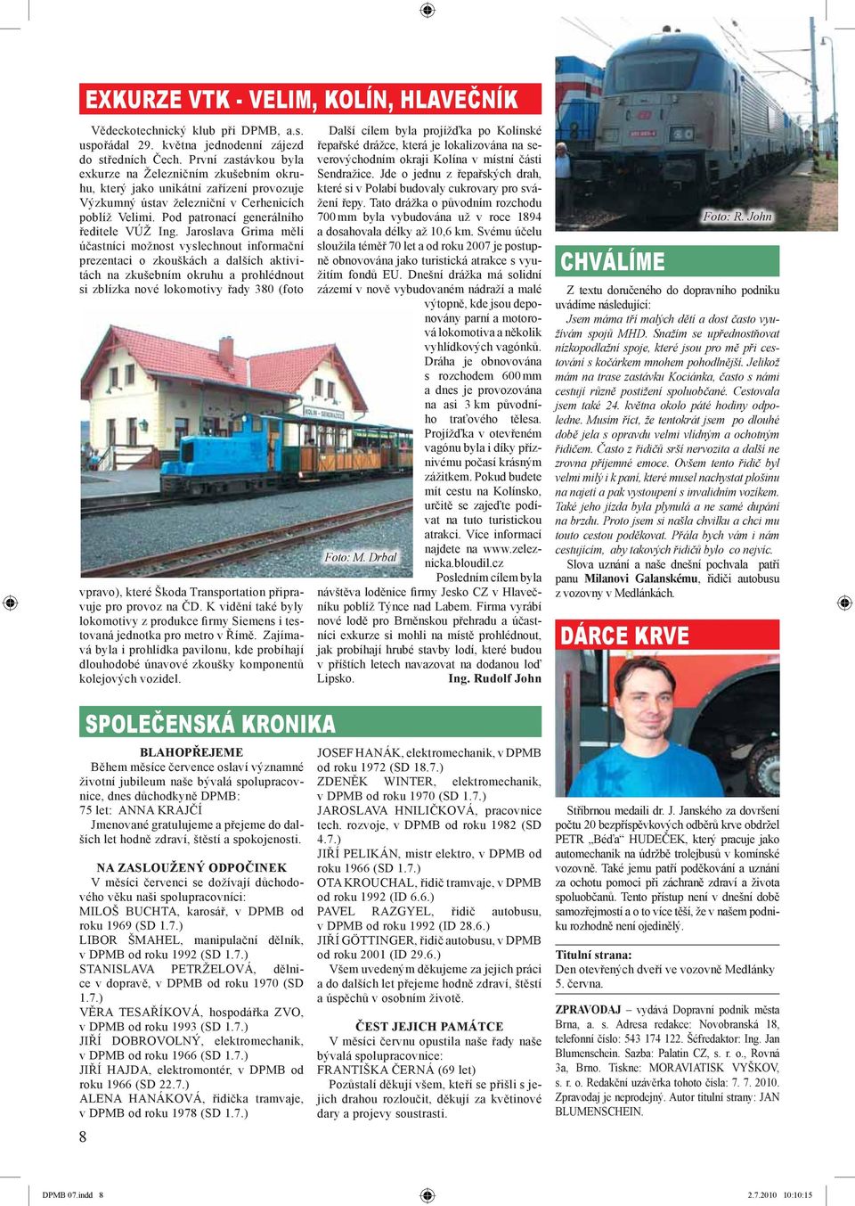 Jaroslava Grima měli účastníci možnost vyslechnout informační prezentaci o zkouškách a dalších aktivitách na zkušebním okruhu a prohlédnout si zblízka nové lokomotivy řady 380 (foto vpravo), které