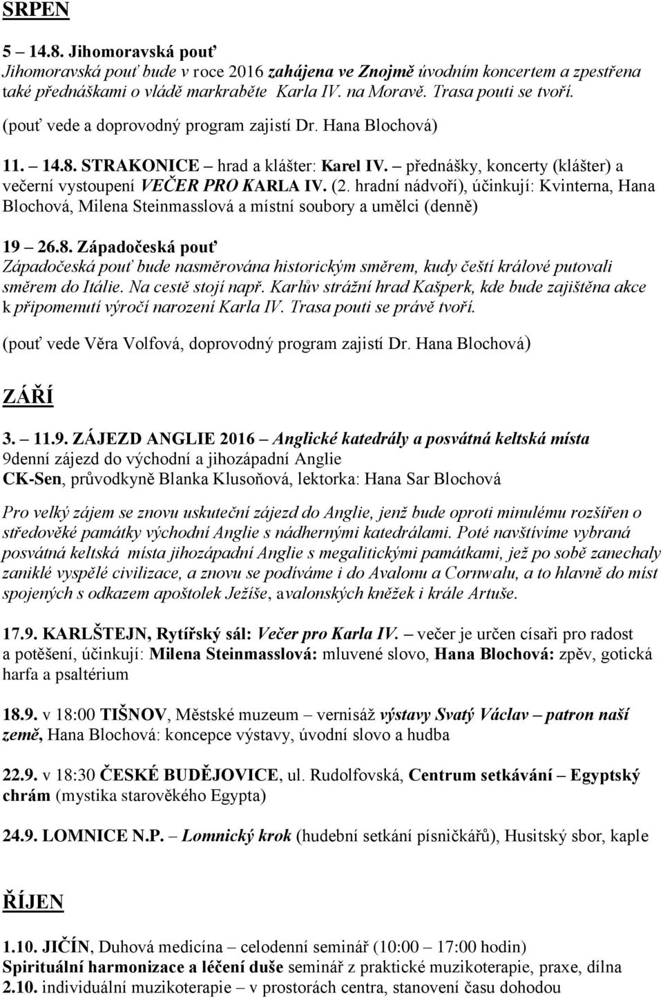 hradní nádvoří), účinkují: Kvinterna, Hana Blochová, Milena Steinmasslová a místní soubory a umělci (denně) 19 26.8.