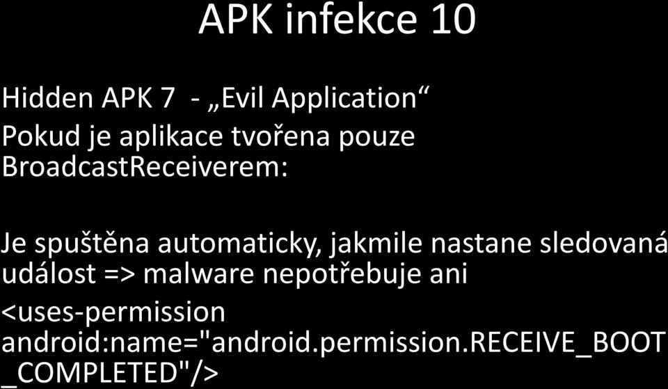 jakmile nastane sledovaná událost => malware nepotřebuje ani