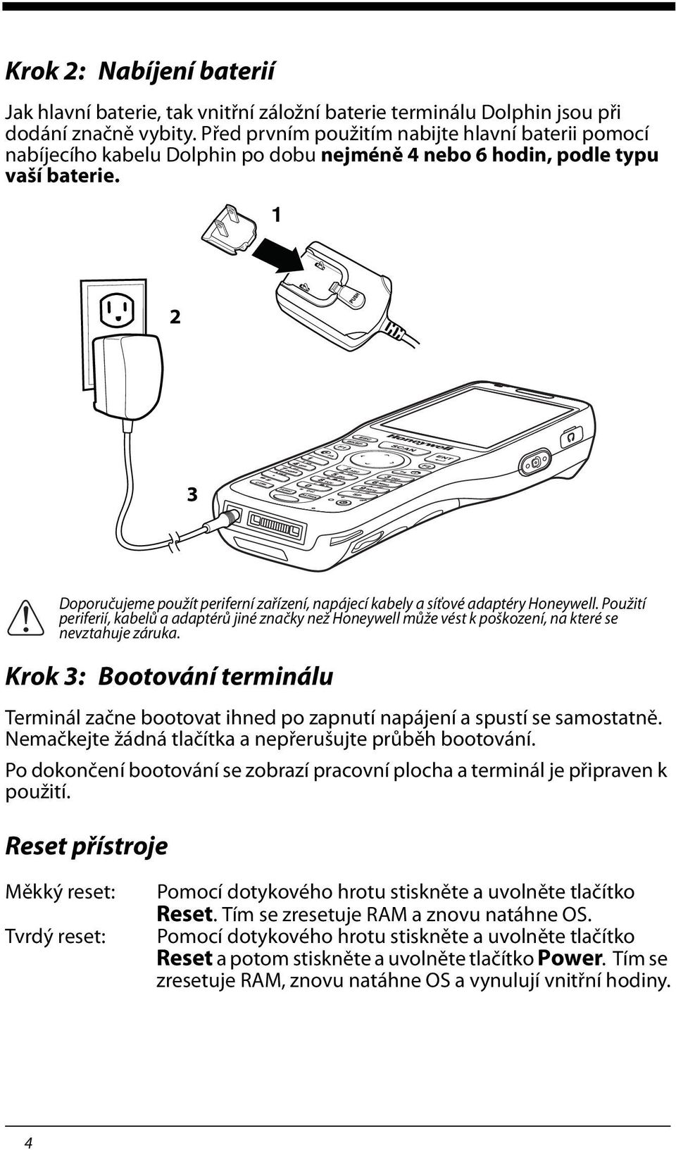 Doporučujeme použít periferní zařízení, napájecí kabely a síťové adaptéry Honeywell.