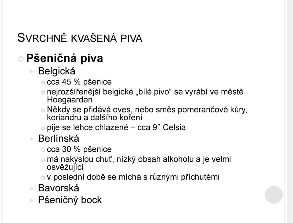 koření pije se lehce chlazené cca 9 Celsia Berlínská cca 30 % pšenice má nakyslou chuť, nízký