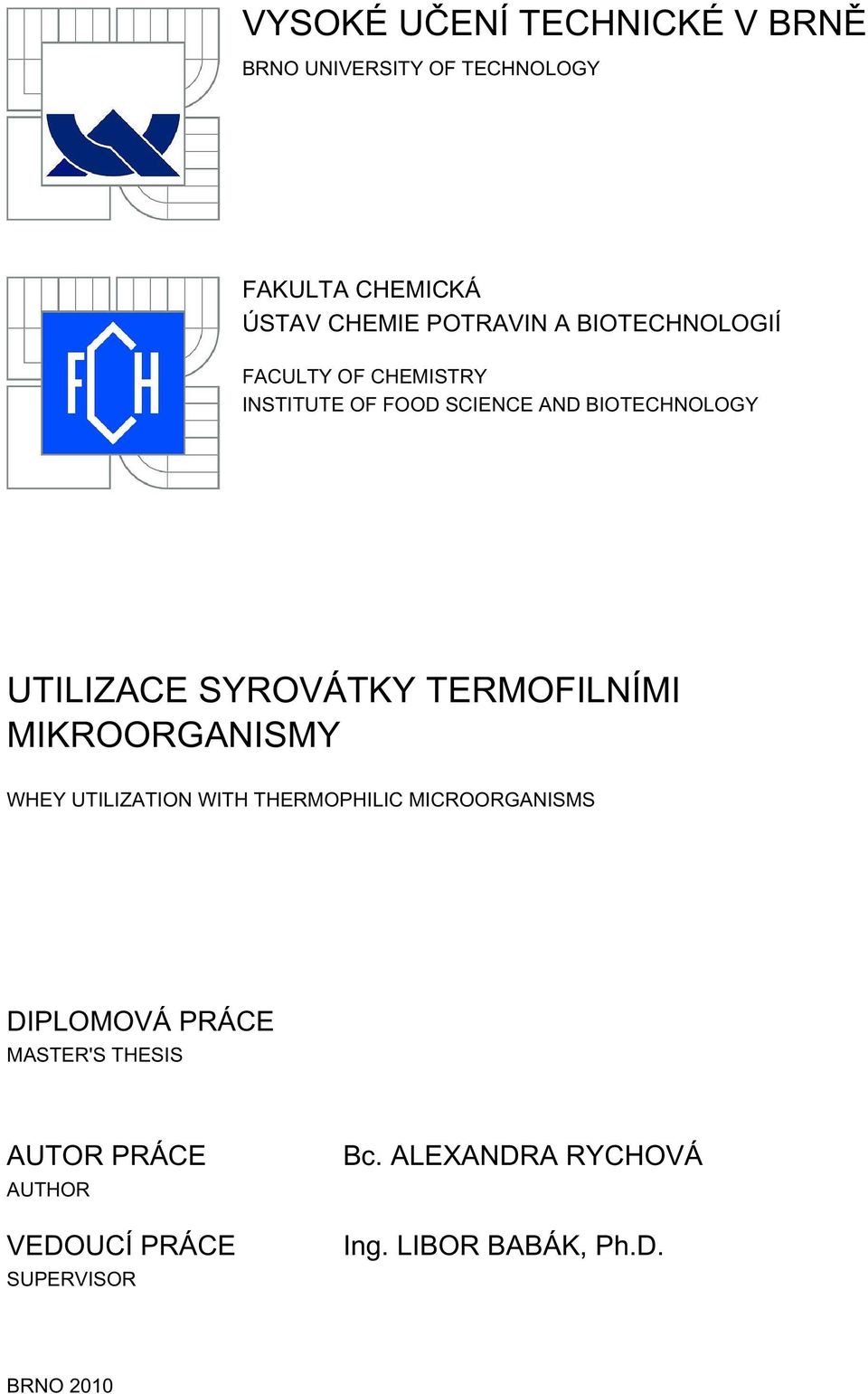 TERMOFILNÍMI MIKROORGANISMY WHEY UTILIZATION WITH THERMOPHILIC MICROORGANISMS DIPLOMOVÁ PRÁCE MASTER'S