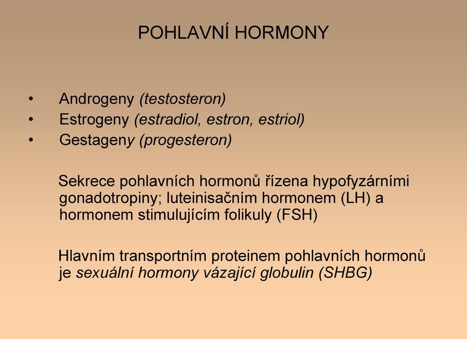 gonadotropiny; luteinisačním hormonem (LH) a hormonem stimulujícím folikuly (FSH)