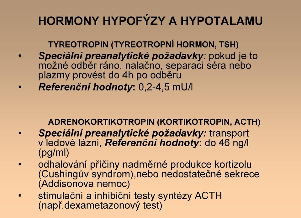 Speciální preanalytické požadavky: transport v ledové lázni, Referenční hodnoty: do 46 ng/l (pg/ml) odhalování příčiny nadměrné produkce