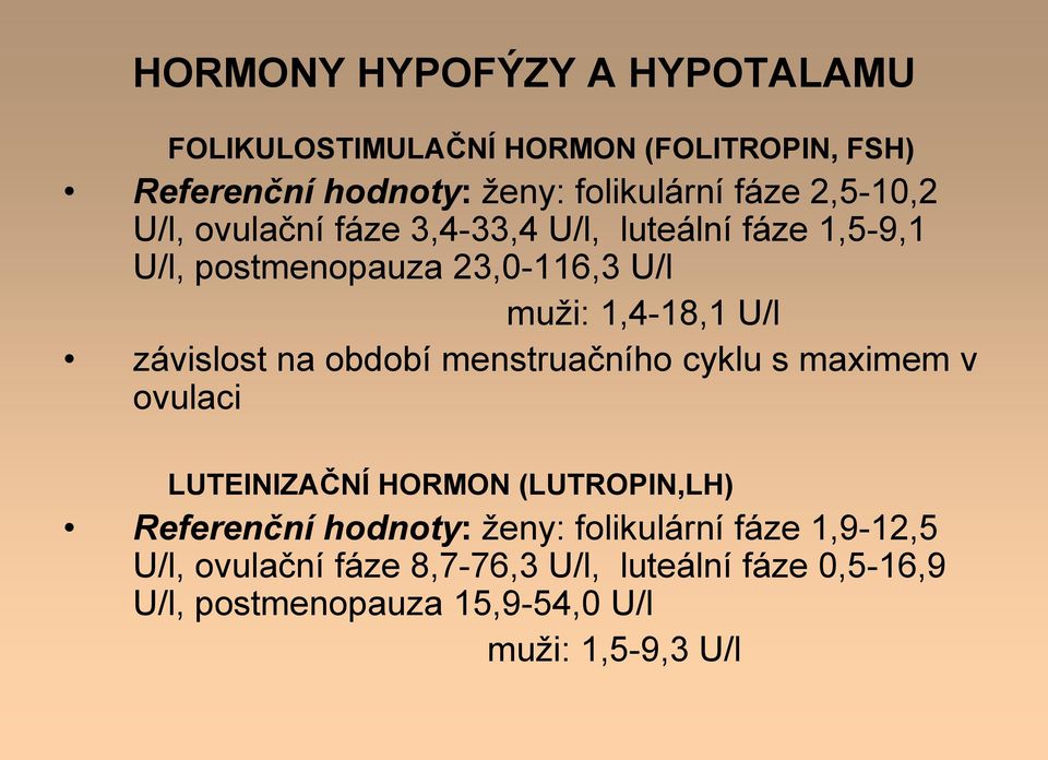 závislost na období menstruačního cyklu s maximem v ovulaci LUTEINIZAČNÍ HORMON (LUTROPIN,LH) Referenční hodnoty: ženy: